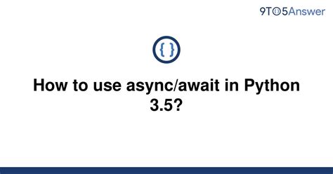 Solved How To Use Async Await In Python 3 5 9to5Answer