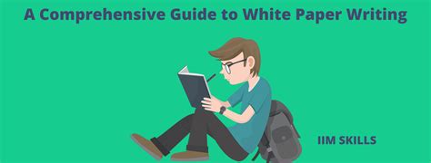 A Comprehensive Guide To White Paper Writing Iim Skills