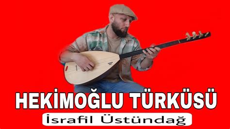 Hekimoğlu Türküsü İsrafil Üstündağ Youtube