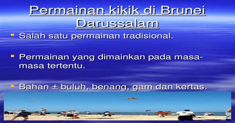 Brunei darussalam merupakan negara kecil, namun memiliki sumber daya alam yang melimpah. Permainan kikik di_brunei_darussalam