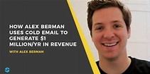 Alex Berman Interview: Using Cold Email to Generate $1 Million a Year
