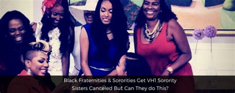 Black Fraternities And Sororities Get Vh1s Sorority Sisters Canceled But