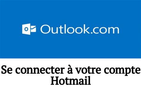 Hotmail Comment Se Connecter à Votre Compte En Ligne