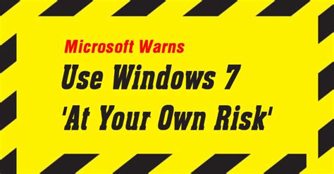 Microsoft Warning — Use Windows 7 At Your Own Risk