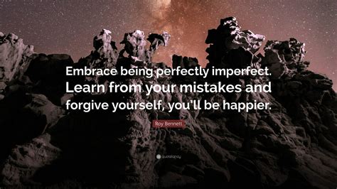 Roy Bennett Quote Embrace Being Perfectly Imperfect Learn From Your