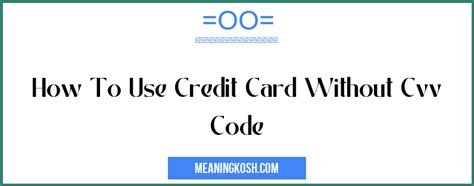 How To Use Credit Card Without Cvv Code Meaningkosh