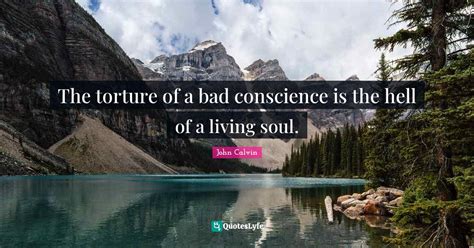 The Torture Of A Bad Conscience Is The Hell Of A Living Soul Quote