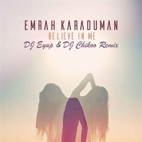 Stream Emrah Karaduman Believe In Me Dj Eyup And Dj Chikoo Remix By