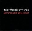 The White Stripes - You Don't Know What Love Is (You Just Do As You're ...