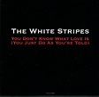 The White Stripes - You Don't Know What Love Is (You Just Do As You're ...