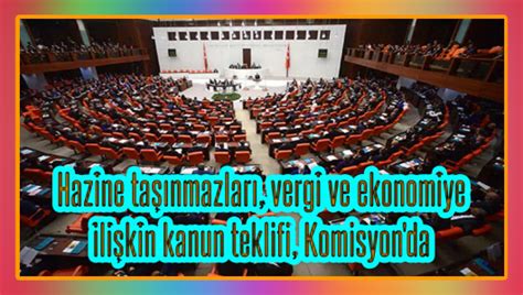 Hazine taşınmazları vergi ve ekonomiye ilişkin kanun teklifi Komisyon