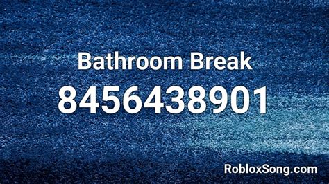 Bathroom Break Roblox Id Roblox Music Codes