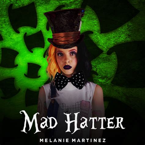 My friends don't walk they run. DOWNLOAD: Melanie Martinez - Mad Hatter - EP