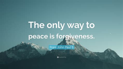 Pope John Paul Ii Quote The Only Way To Peace Is Forgiveness