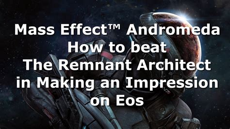 Mass Effect Andromeda How To Beat The Remnant Architect In Making An
