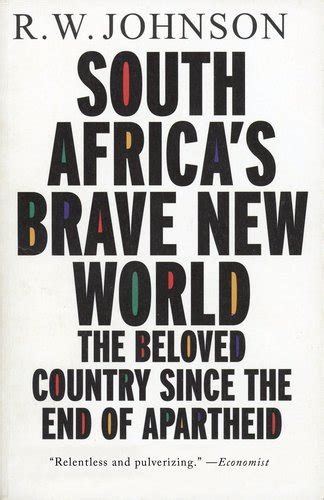 South Africas Brave New World The Beloved Country Since The End Of