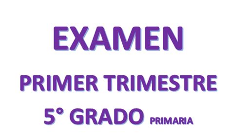Examen Primer Trimestre 5° Primaria Ciclo Escolar 2019 2020