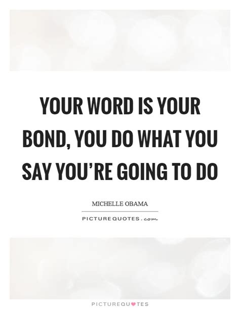 My word is my bond, maybe. Word Is Bond Quotes & Sayings | Word Is Bond Picture Quotes