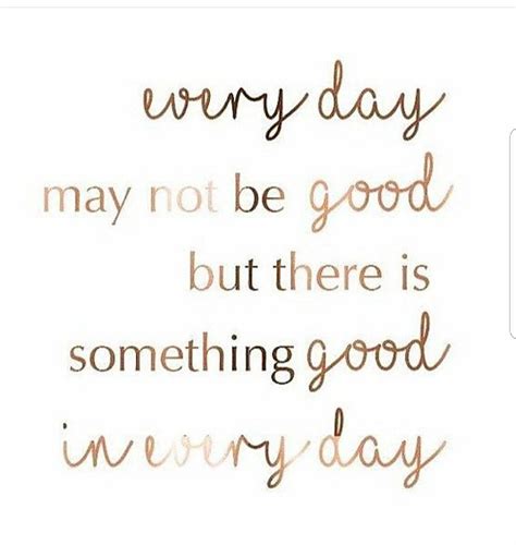 Amen Everyday May Not Be Good But There Is Good In Everyday Positive