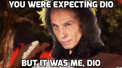 Look Out It Was Me Dio Know Your Meme