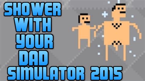 Shower With Your Dad Simulator 2015 Gameplay Pl Admiros Youtube