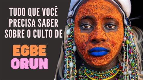 Tudo Que Você Precisa Saber Sobre Egbe Orun Youtube