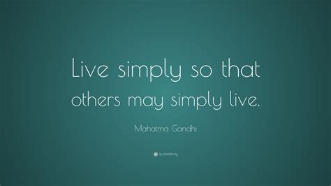 Mahatma Gandhi Quote Live Simply So That Others May Simply Live