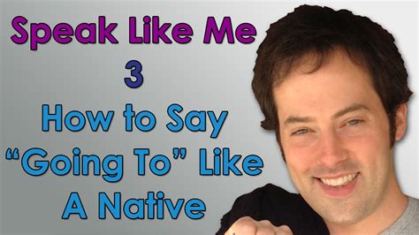 Speak Like Me 3 How To Say Going To Like A Native Speaker Sound Native With Drew Badger