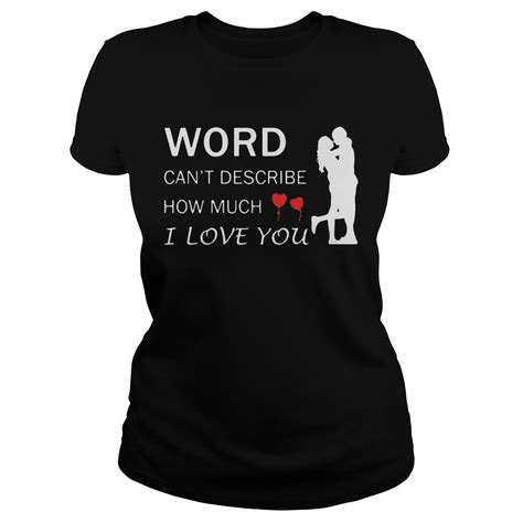 Words Cant Describe How Much I Love You Shirt Trend Tee Shirts Store