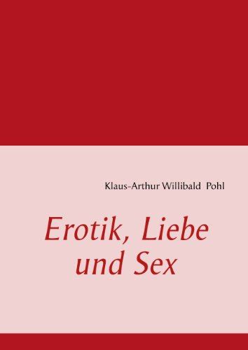 Erotik Liebe Und Sex German Edition By Klaus Arthur Willibald Pohl Goodreads
