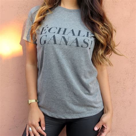 l a chica Échale ganas tee 22 graphic t shirts in spanish popsugar latina photo 14