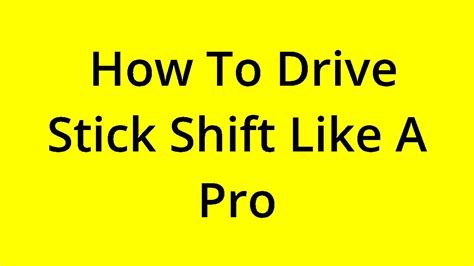 Solved How To Drive Stick Shift Like A Pro Youtube