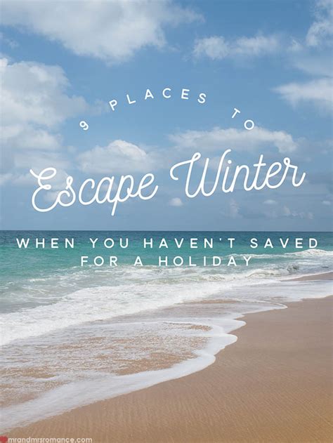 9 Places To Escape Winter When You Havent Saved Upmr And Mrs Romance