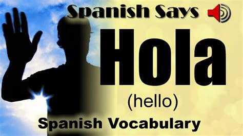 Hola How To Say Pronounce Hola Hello Or Hi In Spanish Spanish Says Youtube