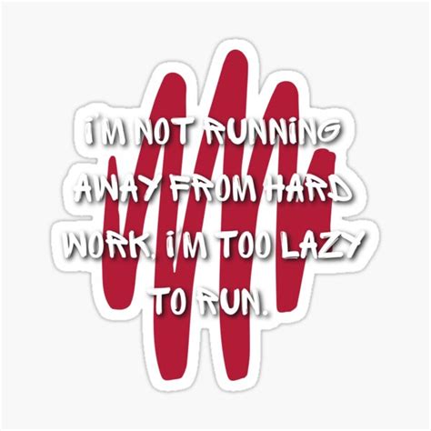 Im Not Running Away From Hard Work Im Too Lazy To Run Funny Quote