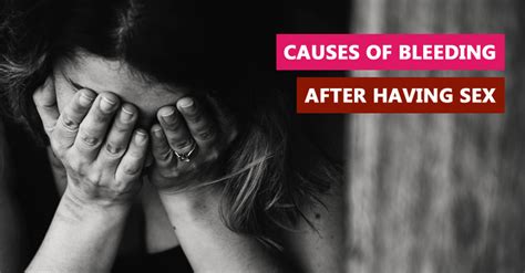 Causes Of Bleeding After Having Sex Kochi Hyderabad London