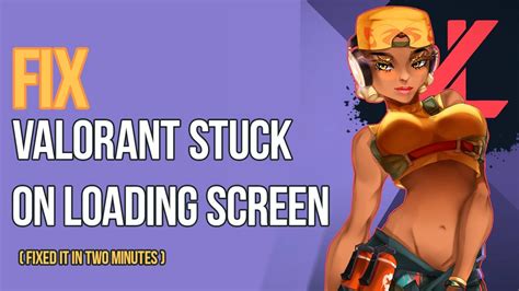 How To Fix Valorant Stuck On Loading Screen Valorant Not Launching