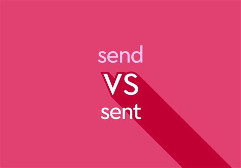 Send Vs Sent Whats The Difference