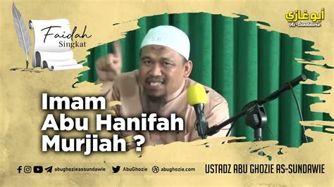 Imam Abu Hanifah Murjiah Ustadz Abu Ghozie As Sundawie Youtube