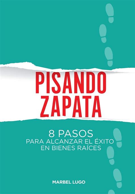 Pisando Zapata 8 Pasos Para El Exito En Bienes Raíces By Mrs Marbel