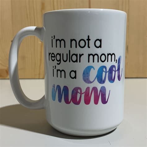 Im Not A Regular Mom Im A Cool Mom 15oz Coffee Mug Etsy
