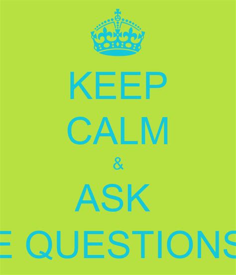 Keep Calm And Ask Me Questions Keep Calm And Carry On Image Generator
