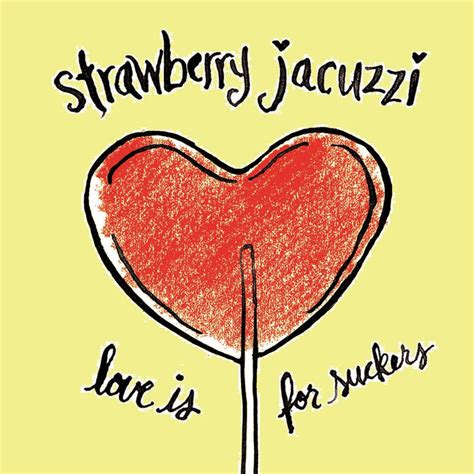 Love Is For Suckers Strawberry Jacuzzi