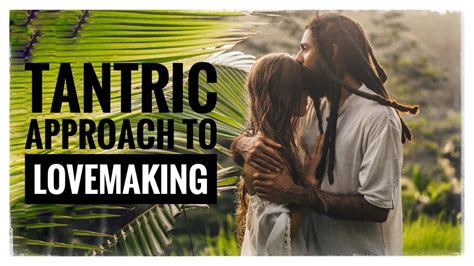 A Tantric Approach To Lovemaking Youtube