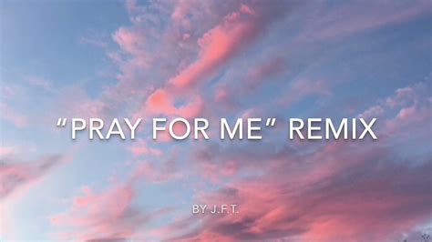 Pray For Me Remix Youtube