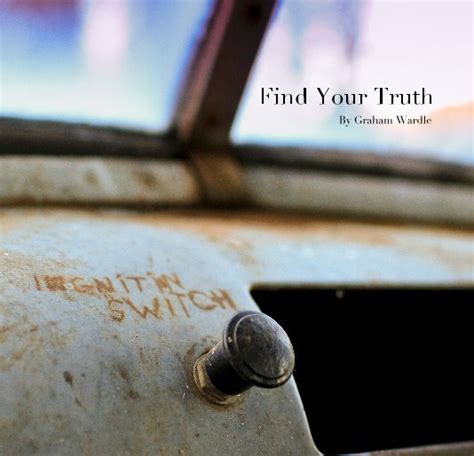 Find Your Truth By Graham Wardle Blurb Books