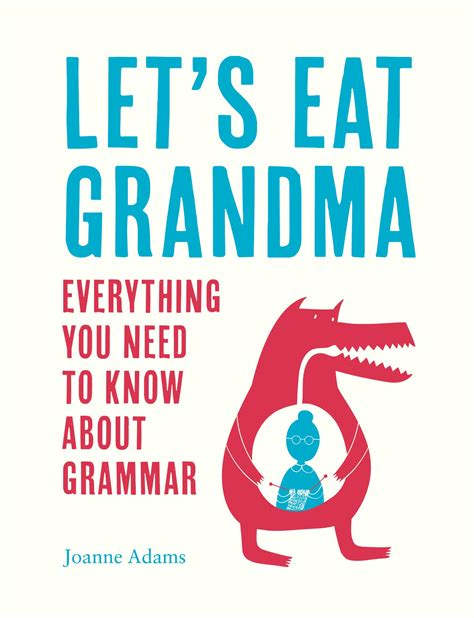 Lets Eat Grandma Everything You Need To Know About Grammar By Joanne
