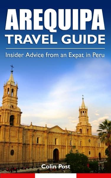 Arequipa Travel Guide Expat Chronicles