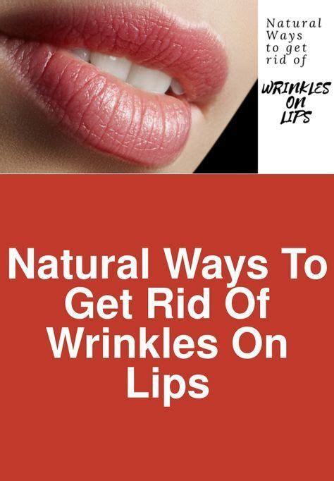 Natural Ways To Get Rid Of Wrinkles On Lips Lips Are One Of The Most
