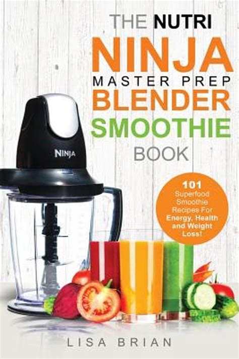 The ideal ratio for weight loss smoothie recipes is: bol.com | Nutri Ninja Master Prep Blender Smoothie Book | 9781511676984 | Lisa Brian | Boeken